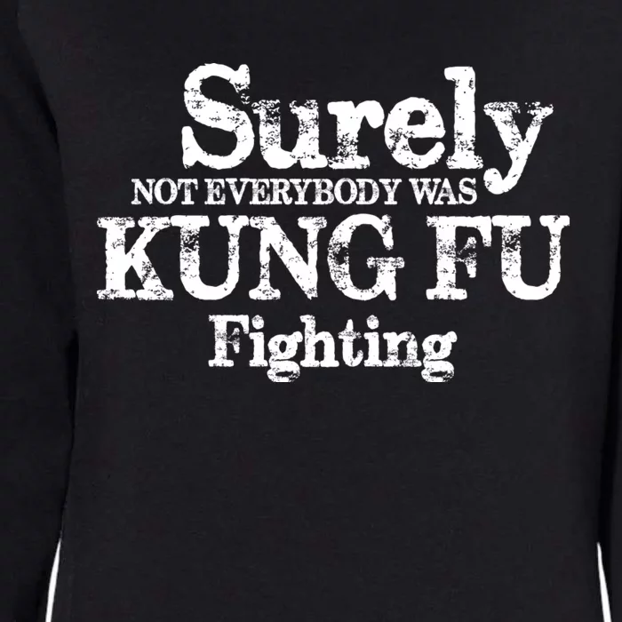 Surely Not Everybody Was KUNG FU FIGHTING Womens California Wash Sweatshirt