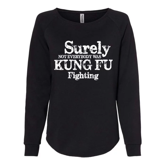 Surely Not Everybody Was KUNG FU FIGHTING Womens California Wash Sweatshirt