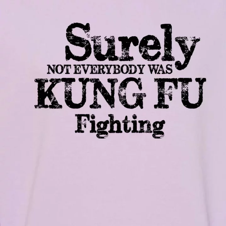 Surely Not Everybody Was KUNG FU FIGHTING Garment-Dyed Sweatshirt