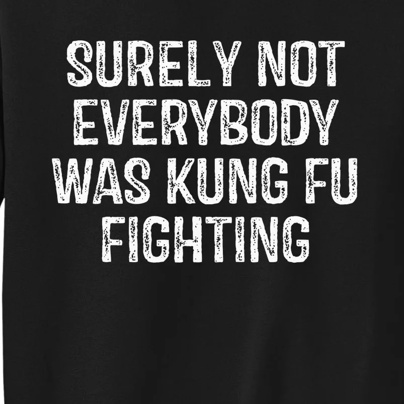 Surely Not Everybody Was Kung Fu Fighting Kung Fu And Karate Sweatshirt