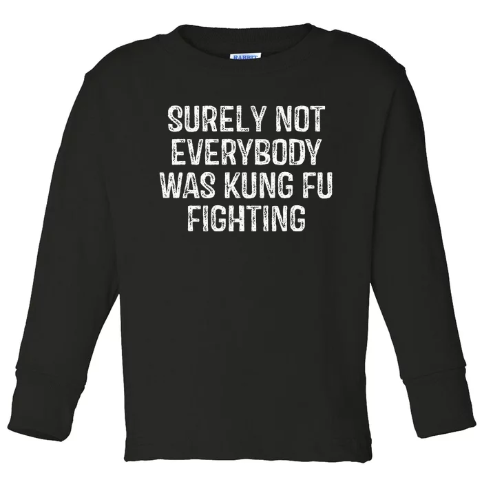 Surely Not Everybody Was Kung Fu Fighting Kung Fu And Karate Toddler Long Sleeve Shirt