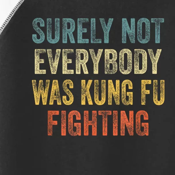 Surely Not Everybody Was Kung Fu Fighting Funny Toddler Fine Jersey T-Shirt