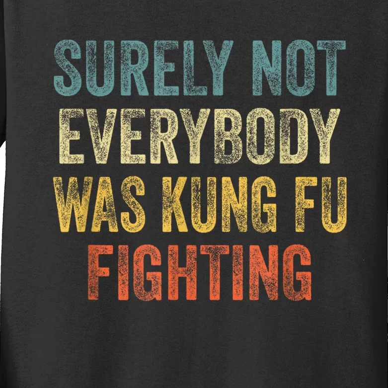 Surely Not Everybody Was Kung Fu Fighting Funny Kids Long Sleeve Shirt