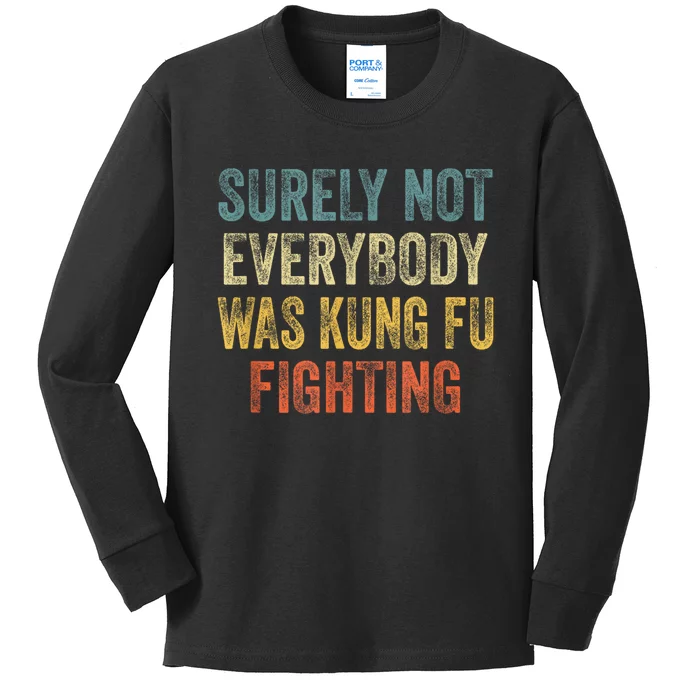 Surely Not Everybody Was Kung Fu Fighting Funny Kids Long Sleeve Shirt