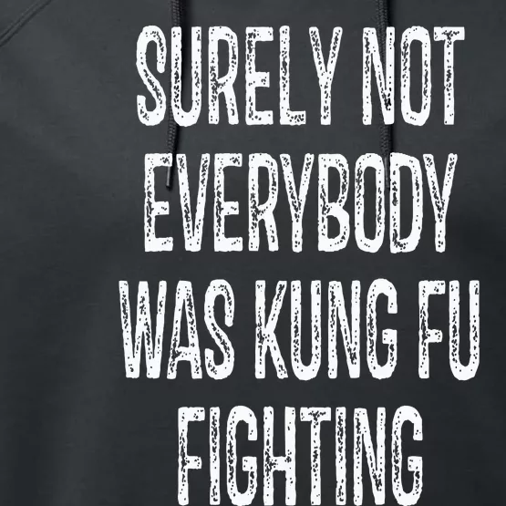 Surely Not Everybody Was Kung Fu Fighting kung Fu and Karate Performance Fleece Hoodie