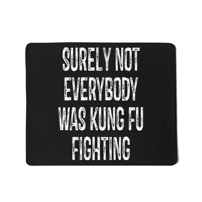 Surely Not Everybody Was Kung Fu Fighting kung Fu and Karate Mousepad