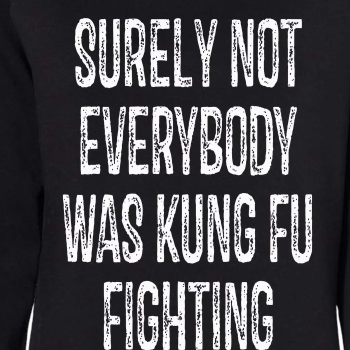 Surely Not Everybody Was Kung Fu Fighting kung Fu and Karate Womens California Wash Sweatshirt