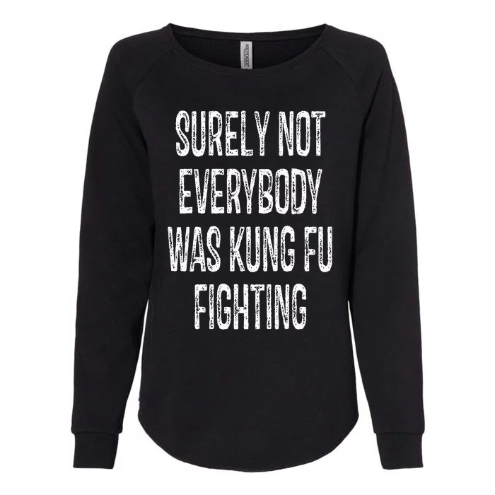 Surely Not Everybody Was Kung Fu Fighting kung Fu and Karate Womens California Wash Sweatshirt