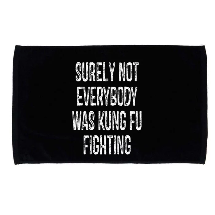 Surely Not Everybody Was Kung Fu Fighting kung Fu and Karate Microfiber Hand Towel