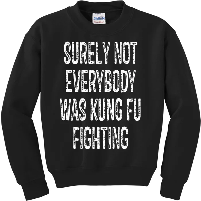 Surely Not Everybody Was Kung Fu Fighting kung Fu and Karate Kids Sweatshirt