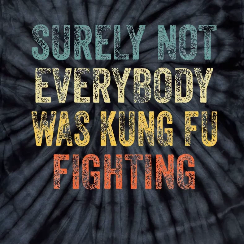 Surely Not Everybody Was Kung Fu Fighting Tie-Dye T-Shirt