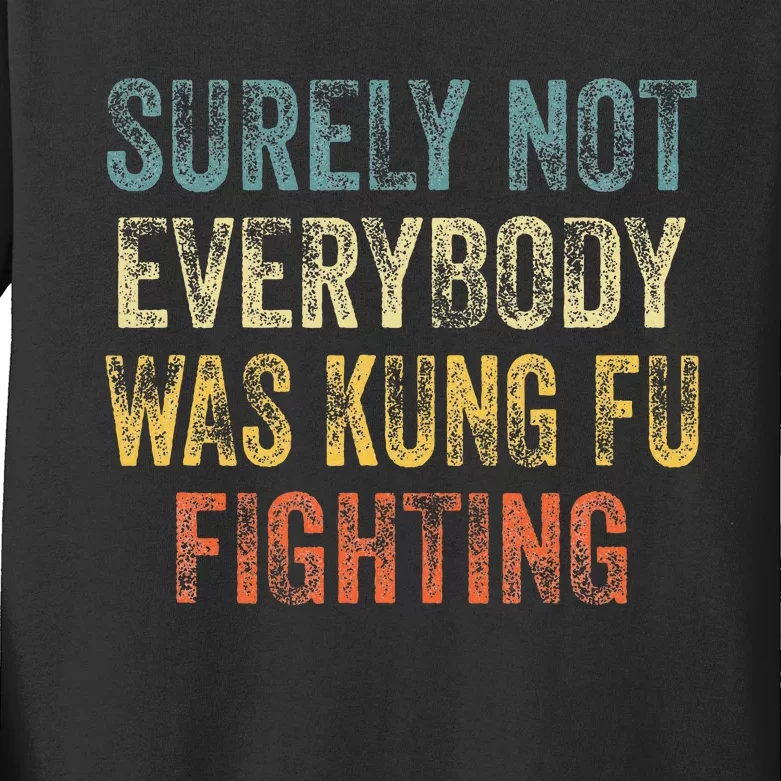 Surely Not Everybody Was Kung Fu Fighting Kids Long Sleeve Shirt