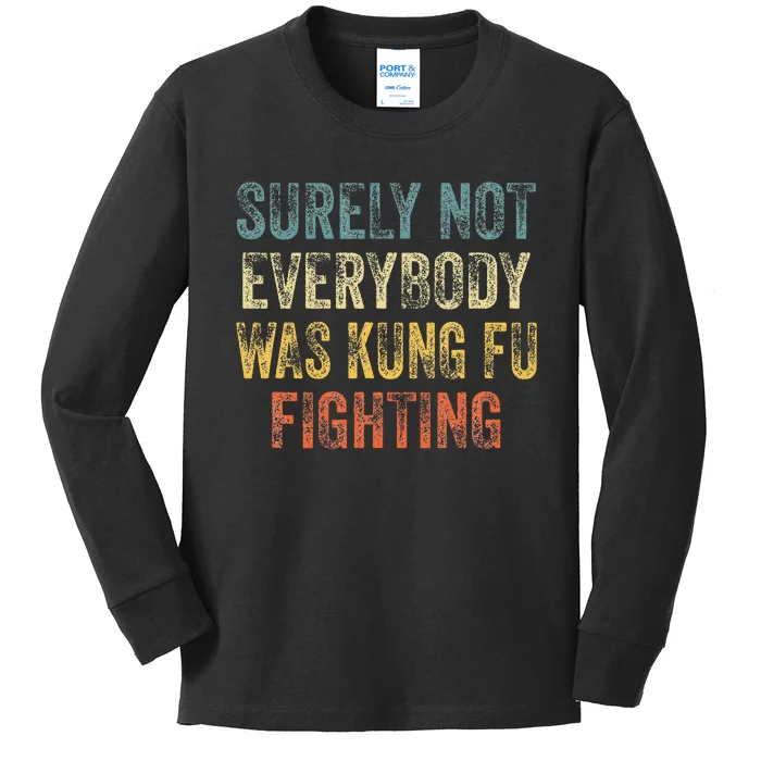 Surely Not Everybody Was Kung Fu Fighting Kids Long Sleeve Shirt