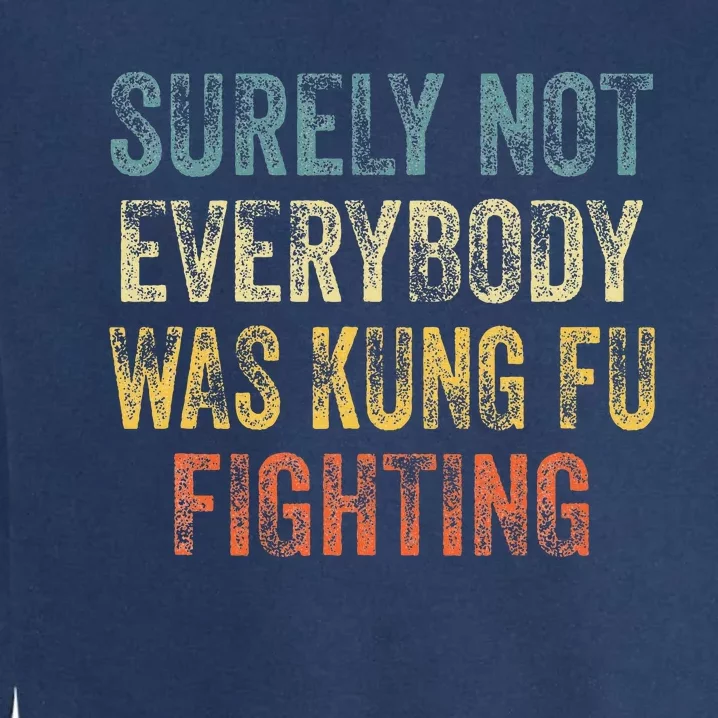 Surely Not Everybody Was Kung Fu Fighting Garment-Dyed Sweatshirt