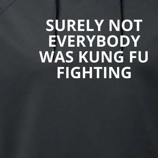 Surely Not Everybody Was Kung Fu Fighting Sarcastic Funny Saying Performance Fleece Hoodie