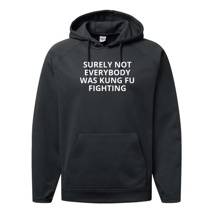 Surely Not Everybody Was Kung Fu Fighting Sarcastic Funny Saying Performance Fleece Hoodie