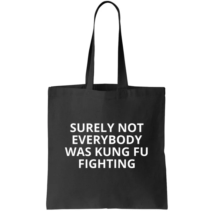 Surely Not Everybody Was Kung Fu Fighting Sarcastic Funny Saying Tote Bag