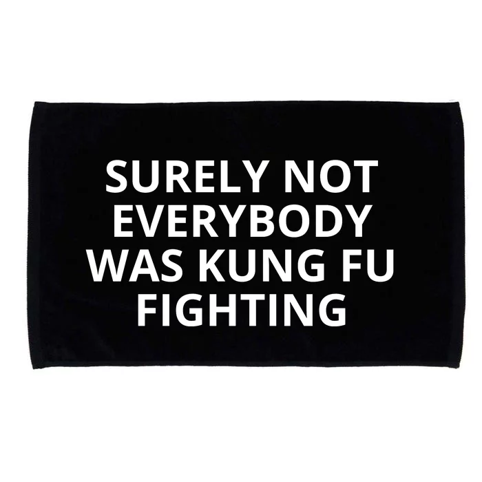 Surely Not Everybody Was Kung Fu Fighting Sarcastic Funny Saying Microfiber Hand Towel