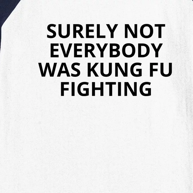 Surely Not Everybody Was Kung Fu Fighting Sarcastic Funny Saying Baseball Sleeve Shirt