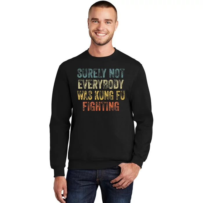 Surely Not Everybody Was Kung Fu Fighting Love martial arts Sweatshirt