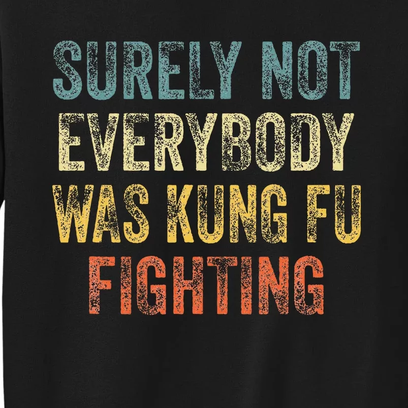 Surely Not Everybody Was Kung Fu Fighting Love martial arts Sweatshirt