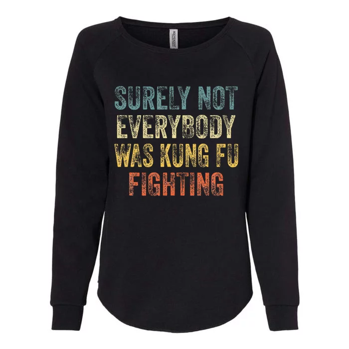 Surely Not Everybody Was Kung Fu Fighting Love martial arts Womens California Wash Sweatshirt