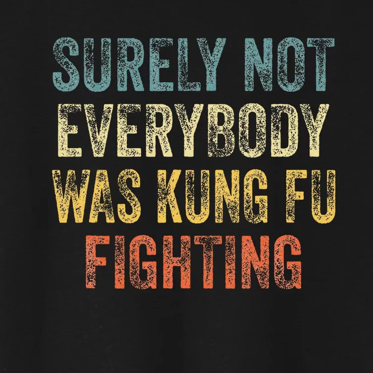 Surely Not Everybody Was Kung Fu Fighting Love martial arts Women's Crop Top Tee