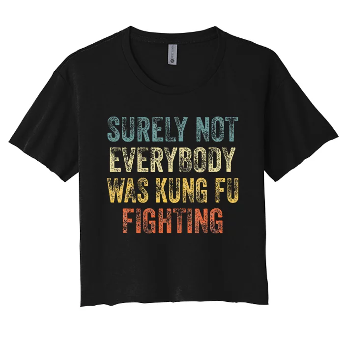 Surely Not Everybody Was Kung Fu Fighting Love martial arts Women's Crop Top Tee