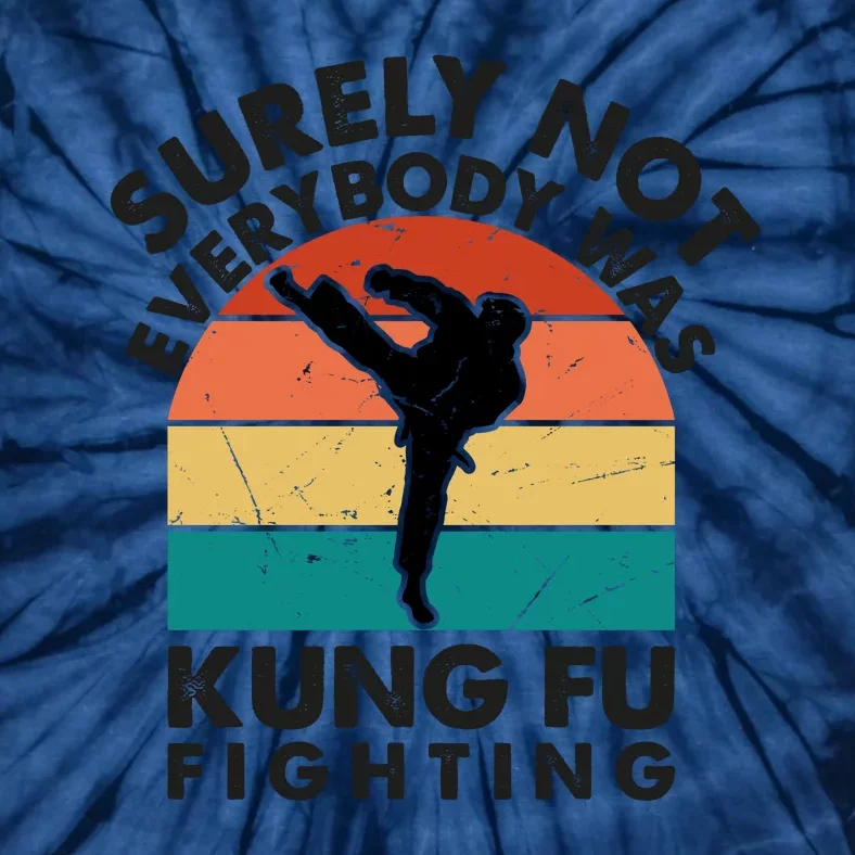 Surely Not Everybody Was Kung Fu Fighting Shirt Funny Shirts Karate Martial Arts Tie-Dye T-Shirt