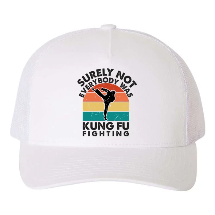 Surely Not Everybody Was Kung Fu Fighting Shirt Funny Shirts Karate Martial Arts Yupoong Adult 5-Panel Trucker Hat