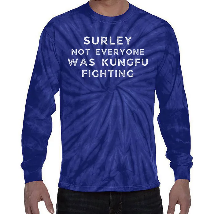 Surley Not Everyone Was Kungfu Fighting Tie-Dye Long Sleeve Shirt