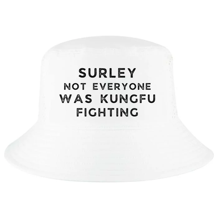 Surley Not Everyone Was Kungfu Fighting Cool Comfort Performance Bucket Hat