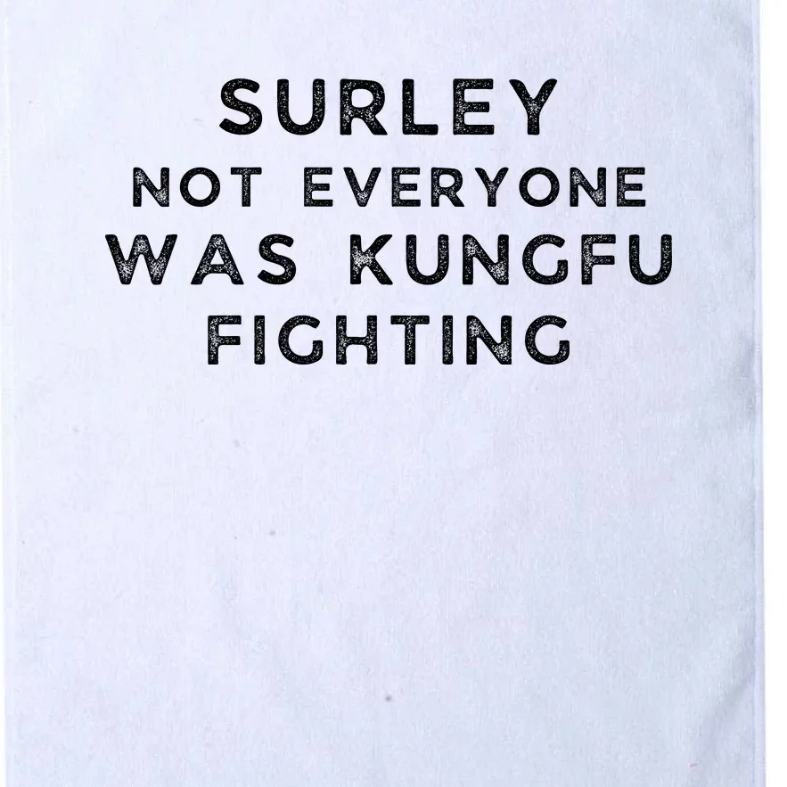 Surley Not Everyone Was Kungfu Fighting Platinum Collection Golf Towel