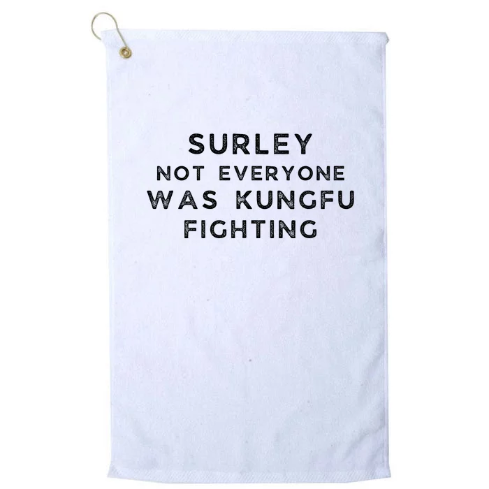 Surley Not Everyone Was Kungfu Fighting Platinum Collection Golf Towel