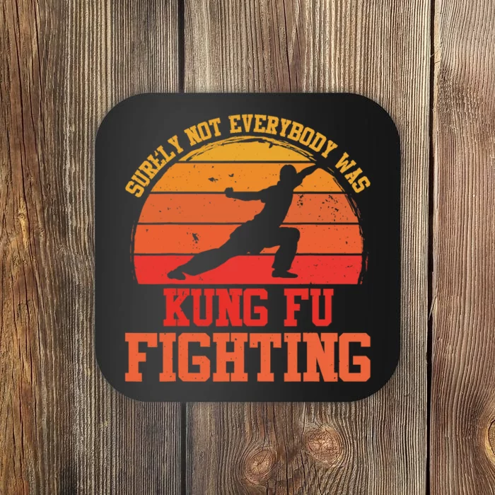 Surely Not Everybody Was Kung Fu Fighting funny wo Coaster