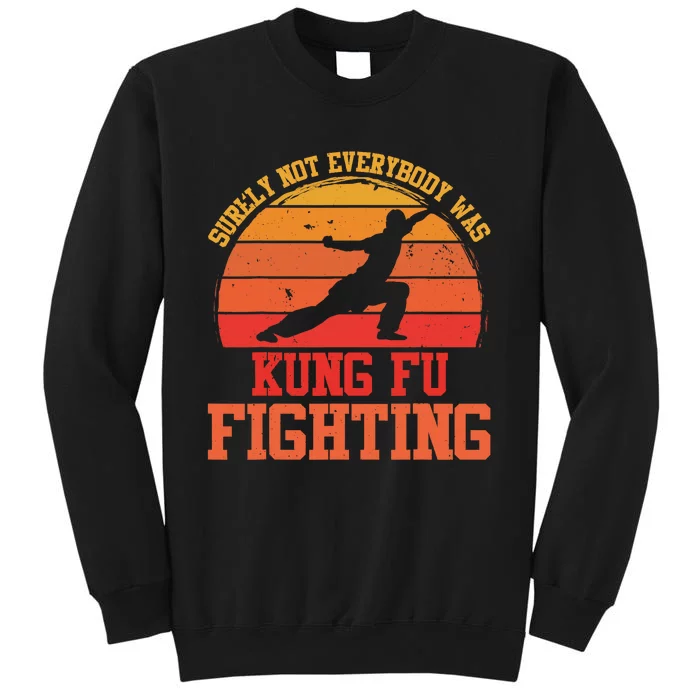 Surely Not Everybody Was Kung Fu Fighting funny wo Tall Sweatshirt