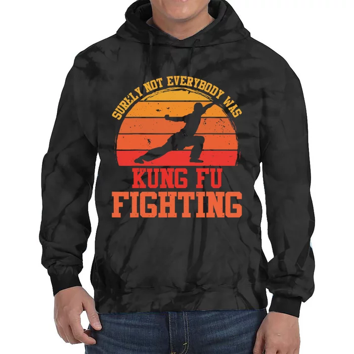 Surely Not Everybody Was Kung Fu Fighting funny wo Tie Dye Hoodie