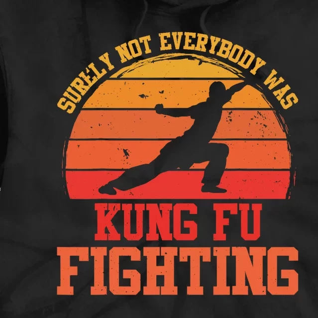 Surely Not Everybody Was Kung Fu Fighting funny wo Tie Dye Hoodie