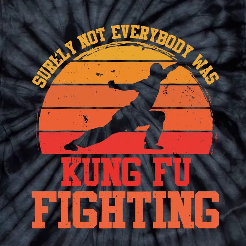 Surely Not Everybody Was Kung Fu Fighting funny wo Tie-Dye T-Shirt