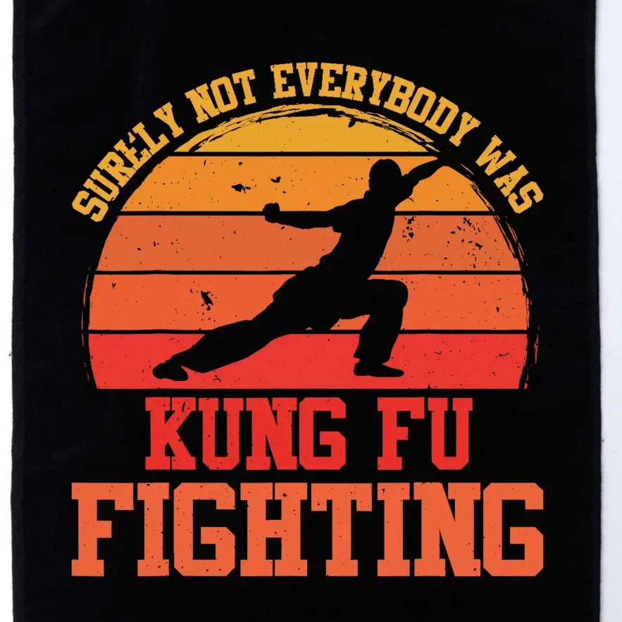 Surely Not Everybody Was Kung Fu Fighting funny wo Platinum Collection Golf Towel