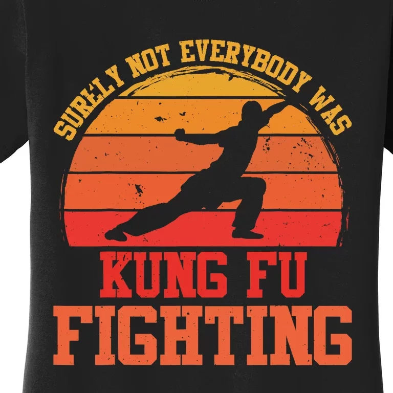 Surely Not Everybody Was Kung Fu Fighting funny wo Women's T-Shirt