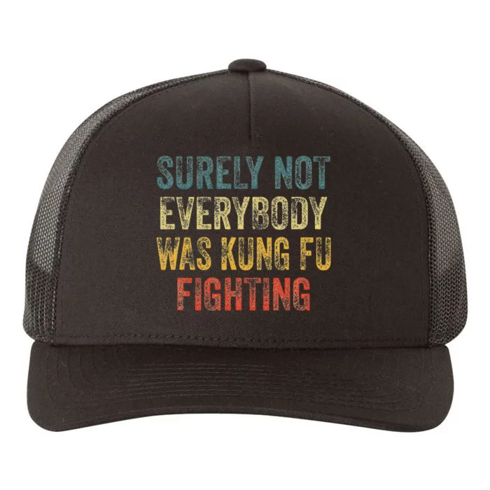 Surely Not Everybody Was Kung Fu Fighting Martial Arts Yupoong Adult 5-Panel Trucker Hat