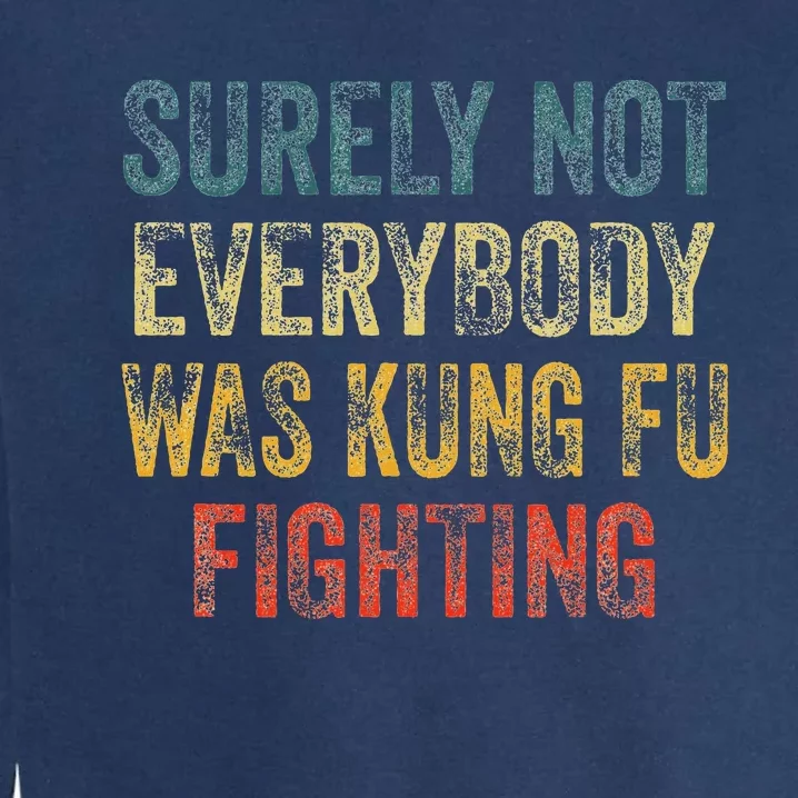 Surely Not Everybody Was Kung Fu Fighting Martial Arts Garment-Dyed Sweatshirt