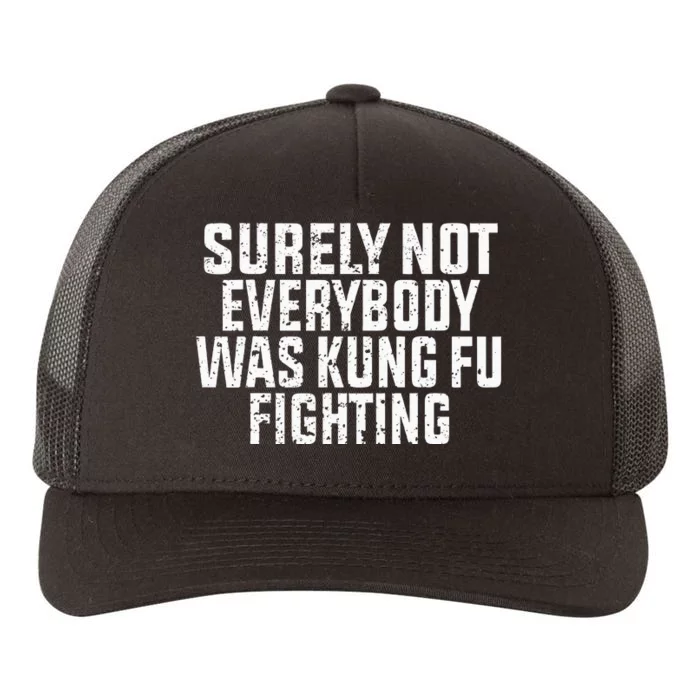 Surely Not Everybody Was Kung Fu Fighting Kung Fu And Karate Yupoong Adult 5-Panel Trucker Hat