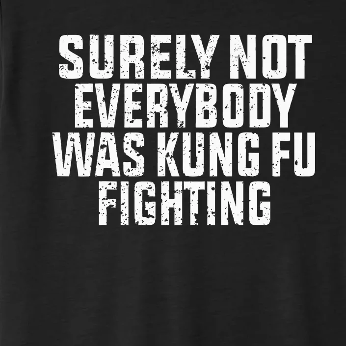 Surely Not Everybody Was Kung Fu Fighting Kung Fu And Karate ChromaSoft Performance T-Shirt