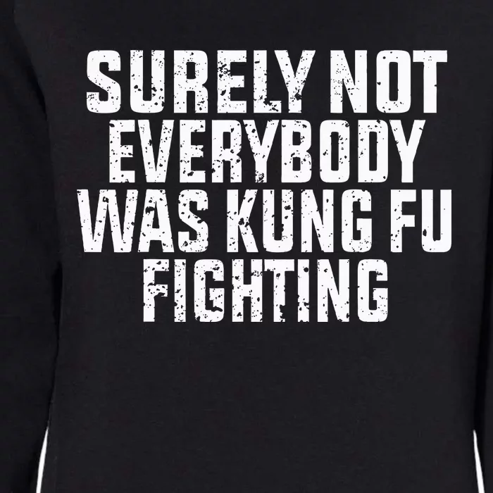 Surely Not Everybody Was Kung Fu Fighting Kung Fu And Karate Womens California Wash Sweatshirt