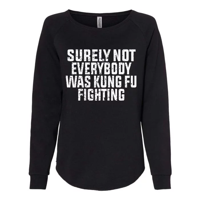 Surely Not Everybody Was Kung Fu Fighting Kung Fu And Karate Womens California Wash Sweatshirt