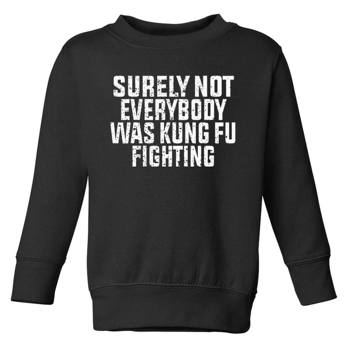 Surely Not Everybody Was Kung Fu Fighting Kung Fu And Karate Toddler Sweatshirt