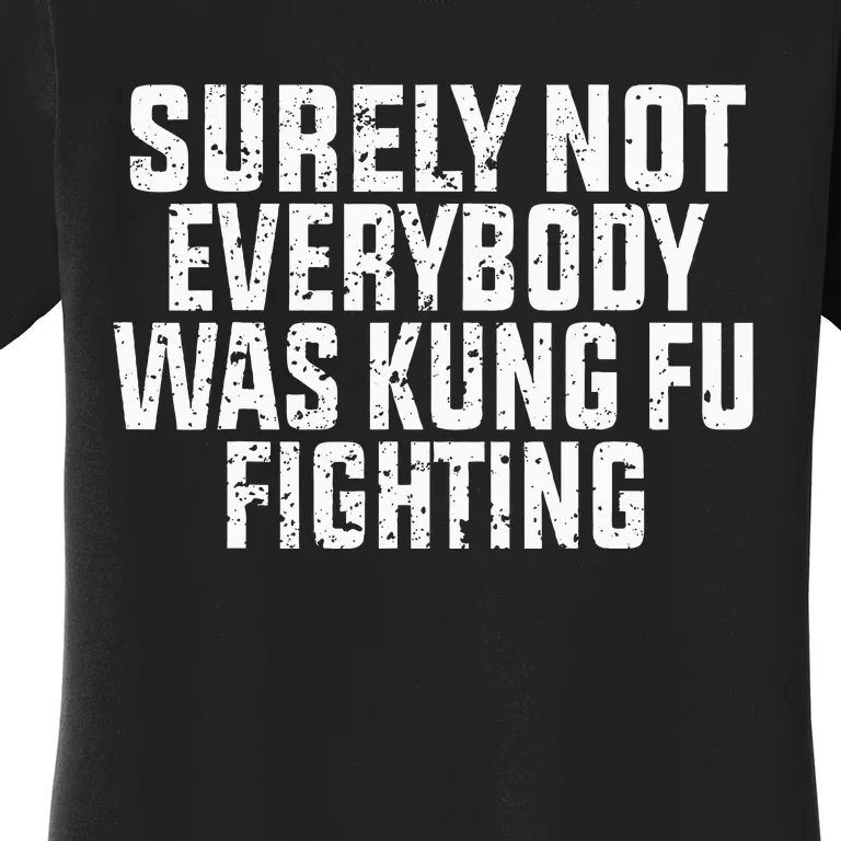 Surely Not Everybody Was Kung Fu Fighting Kung Fu And Karate Women's T-Shirt