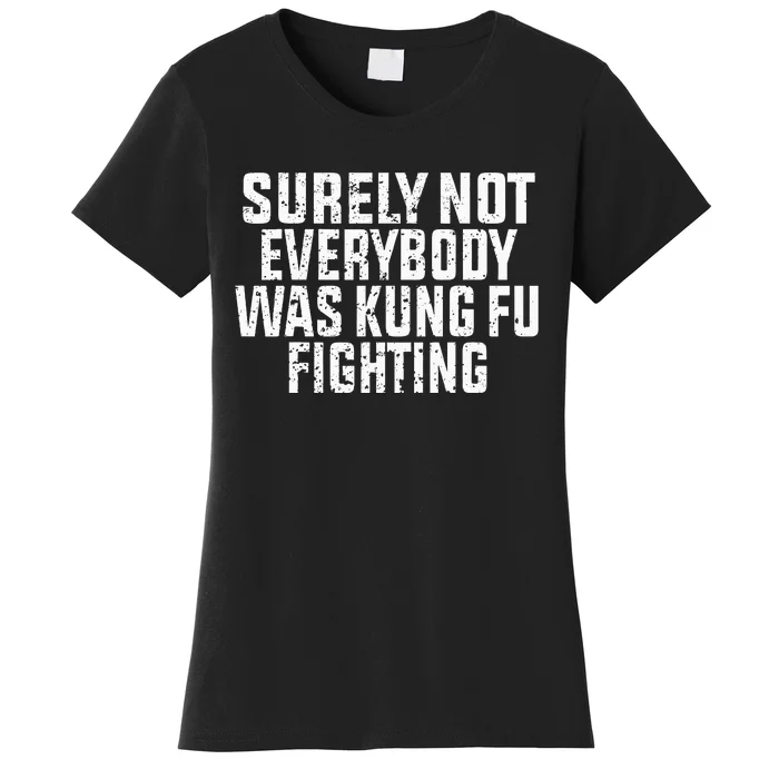 Surely Not Everybody Was Kung Fu Fighting Kung Fu And Karate Women's T-Shirt